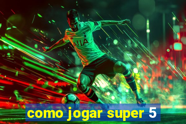 como jogar super 5